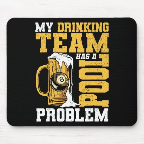 My Drinking Team Has A Pool Problem Pool Billiard  Mouse Pad