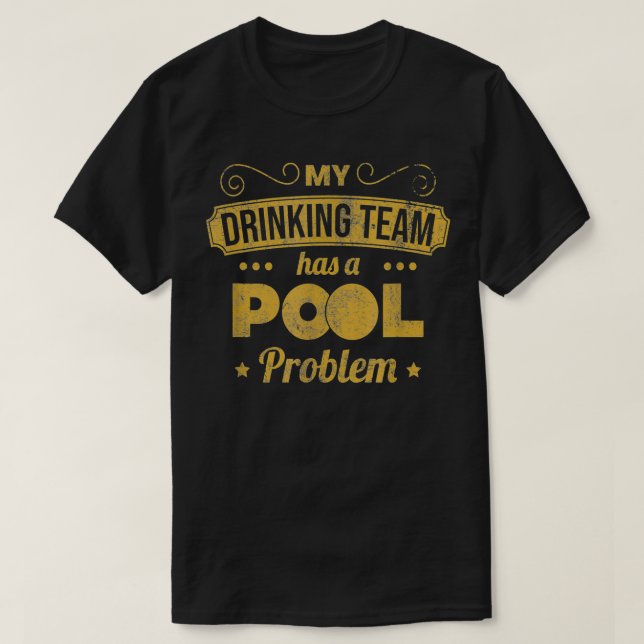 My Drinking Team Has A Pool Problem  Pool Billiard T-Shirt (Design Front)