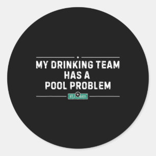 My Drinking Team Has A Pool Problem Vintage Funny Classic Round Sticker