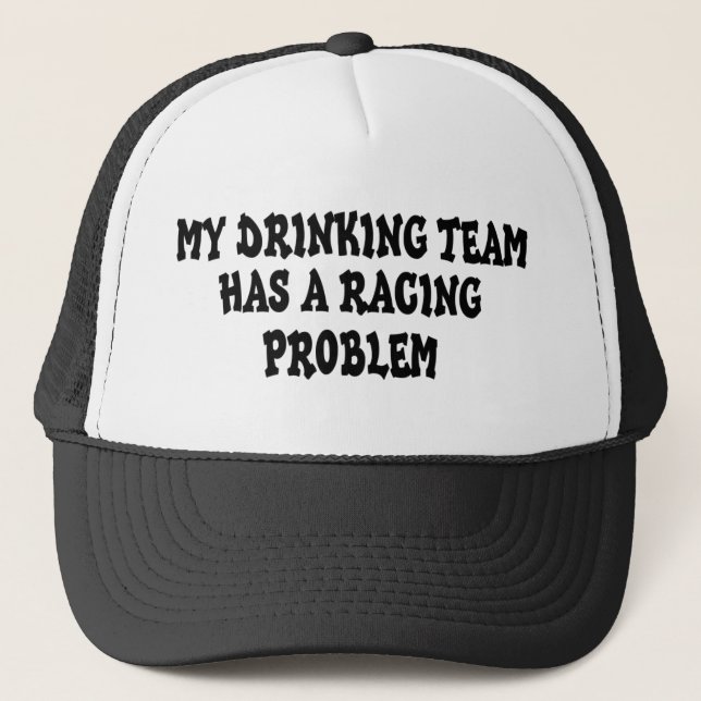 My Drinking Team Has A Racing Problem Trucker Hat (Front)