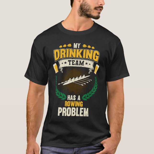 My Drinking Team Has A Rowing Problem  Crew T-Shirt (Front)