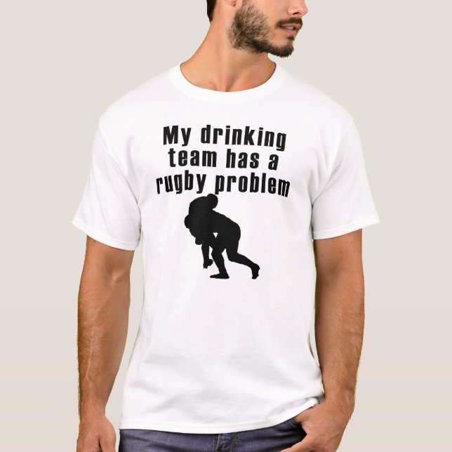 My Drinking Team Has A Rugby Problem T-Shirt (Front)