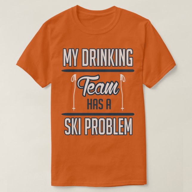 My drinking team has a ski problem white T-Shirt (Design Front)
