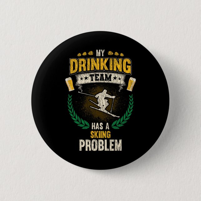 My Drinking Team Has A Skiing Problem Funny Skier  Button (Front)