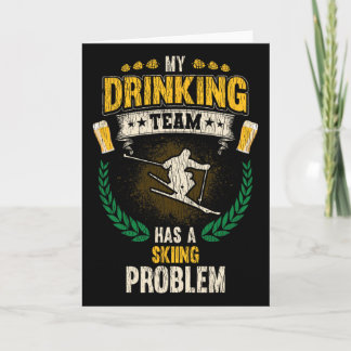 My Drinking Team Has A Skiing Problem Funny Skier  Card