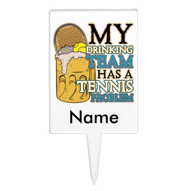 My Drinking Team has a Tennis Problem Cake Topper (Front)