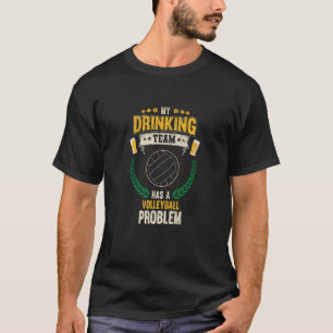 My Drinking Team Has A Volleyball Problem Volleyba T-Shirt