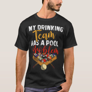 My Drinking Team Has Pool Problem Snooker Billiar T-Shirt