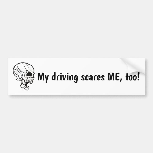 My Driving Scares ME Too Bumper Sticker