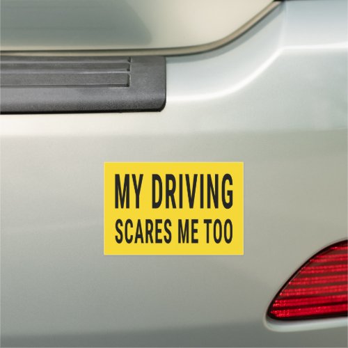 My Driving Scares Me Too Car Magnet