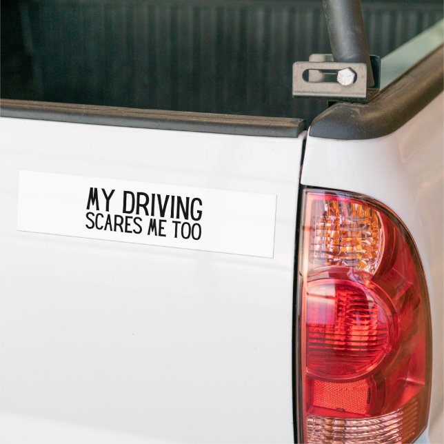 My Driving Scares Me Too - Funny Car Driver Bumper Sticker (On Truck)