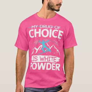 My drug of choice is white powder 1 T-Shirt