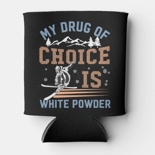 My drug of choice is white powder can cooler