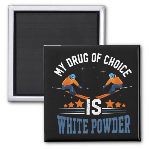 My drug of choice is white powder magnet