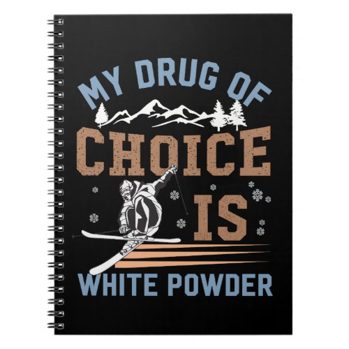 My drug of choice is white powder notebook