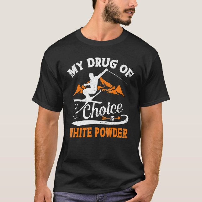 My Drug Of Choice Is White Powder Ski Skiing T-Shirt (Front)
