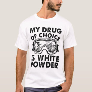 My Drug Of Choice Is White Powder Skiing T-Shirt