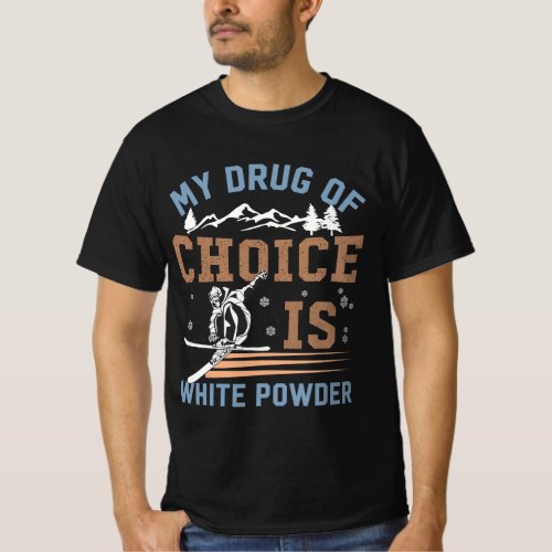 My drug of choice is white powder T_Shirt