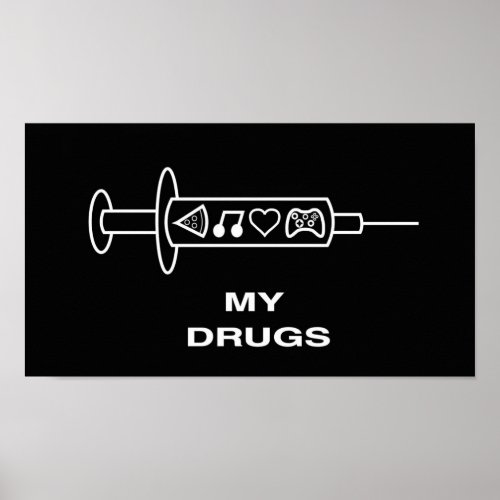 My Drugs _ Pizza Music Love Video Games Poster