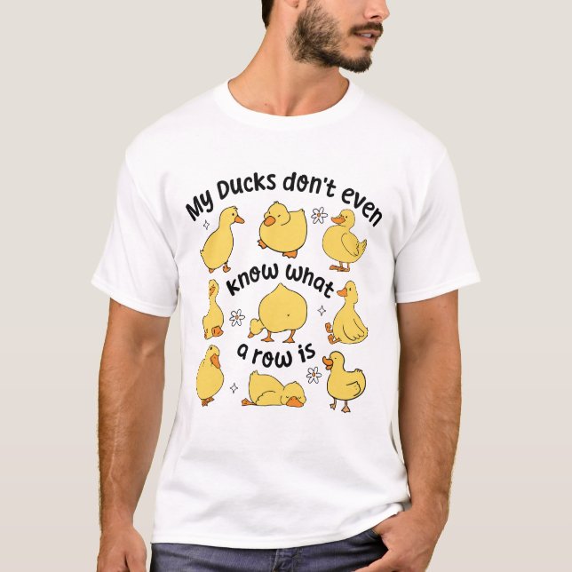 My Ducks Don’t Even Know What a Row Is – Funny Duc T-Shirt (Front)