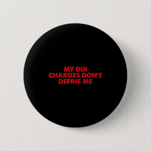 My Dui Charges Don't Define Me Funny Quote  Button