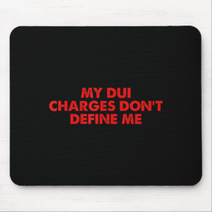 My Dui Charges Don't Define Me Funny Quote Mouse Pad