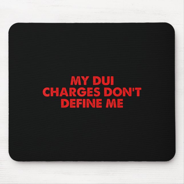 My Dui Charges Don't Define Me Funny Quote  Mouse Pad (Front)