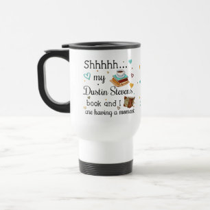 My Dustin Stevens Book and I Are Having A Moment Travel Mug