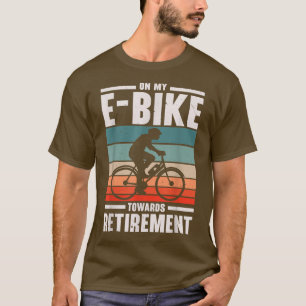 My E-Bike Toward Retirement Electric Bicycle Bike T-Shirt