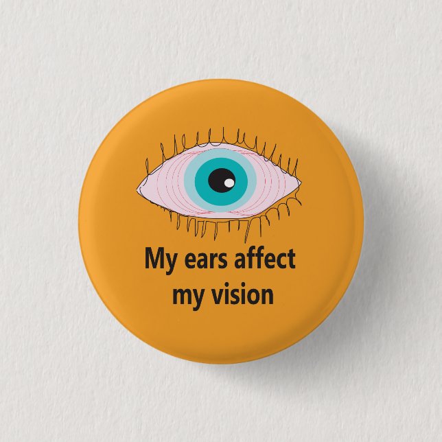 My ears affect my vision badge meniere's awareness button (Front)
