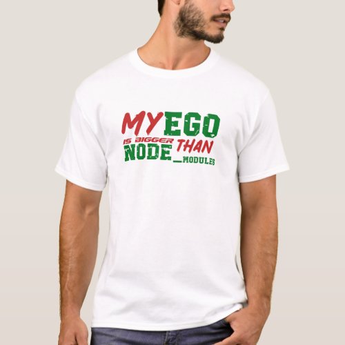 my ego is bigger than node_modules white T_Shirt