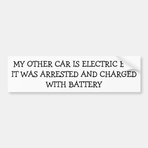 My Electric Car Was Arrested Charged With Battery Bumper Sticker