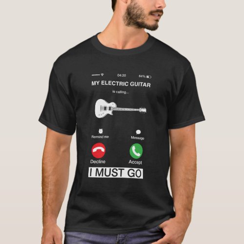 My Electric Guitar Is Calling And I Must Go Pun Ph T_Shirt