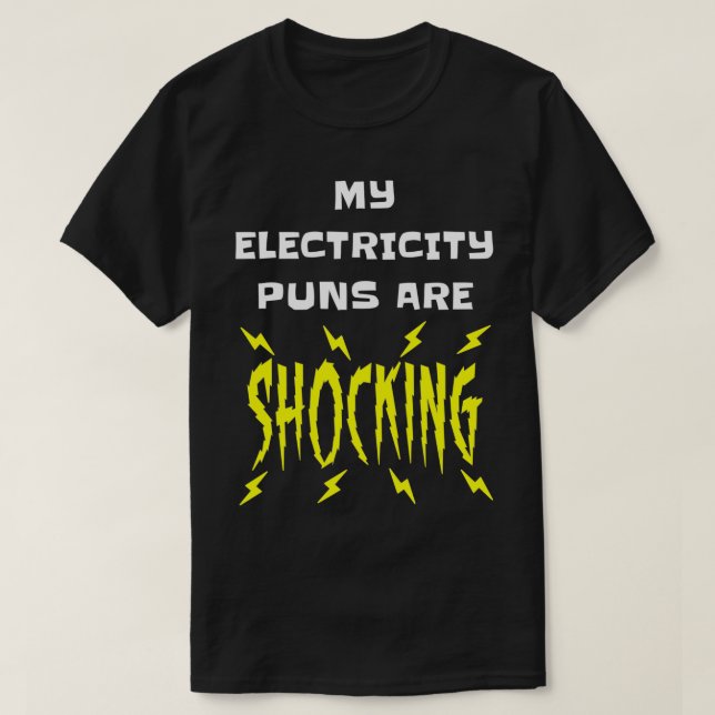 My Electricity Puns Are Shocking Physics Electrici T-Shirt (Design Front)