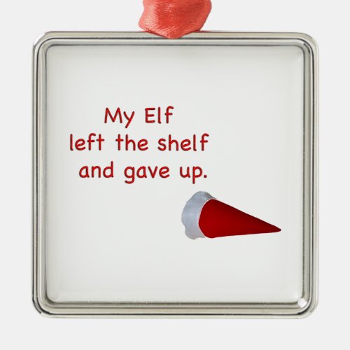 My Elf left the shelf and gave up Metal Ornament