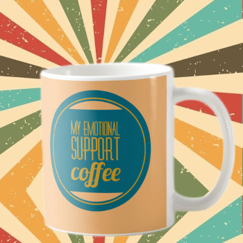 My Emotional Support Coffee Coffee Mug by HumorUs at Zazzle