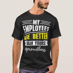 My Employees Are Better Than Yours Office T-Shirt
