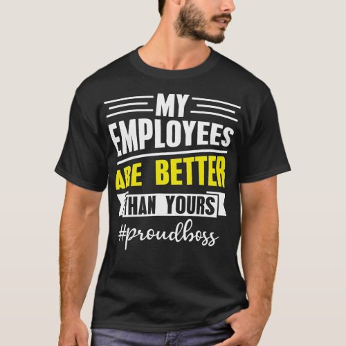 My Employees Are Better Than Yours Office T_Shirt