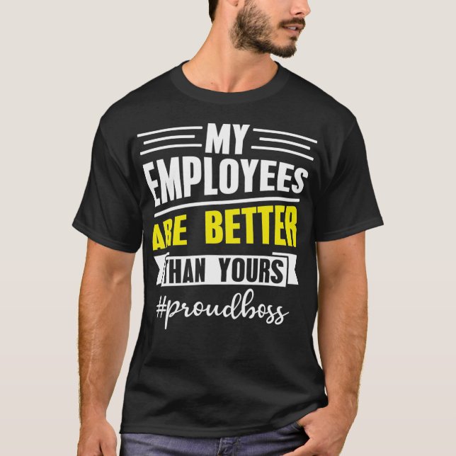 My Employees Are Better Than Yours Office T-Shirt (Front)