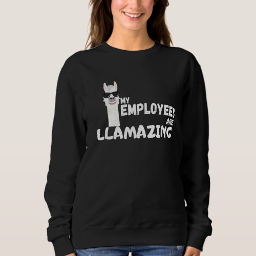 My Employees Are Llamazing Llama Proud Boss Work Sweatshirt