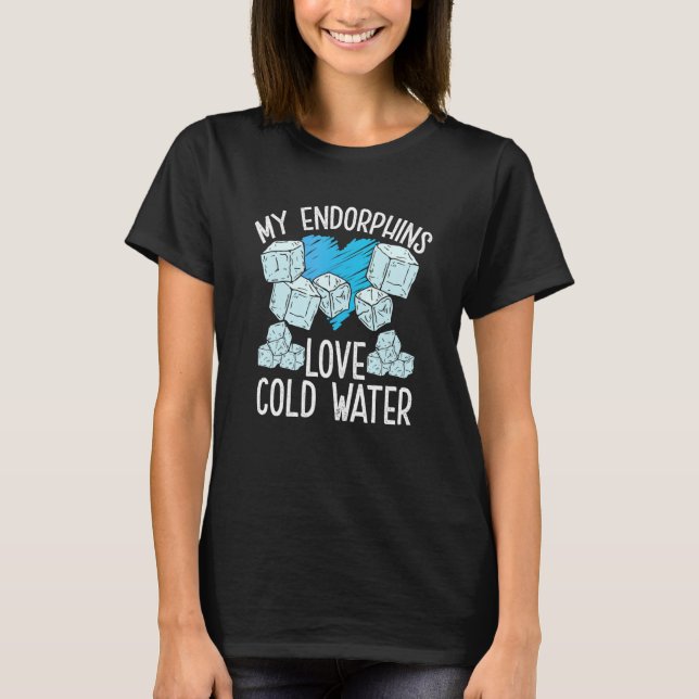 My Endorphins Love Cold Water Ice Bath  Sayings T-Shirt (Front)