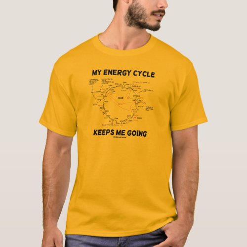 My Energy Cycle Keeps Me Going Krebs Cycle T_Shirt