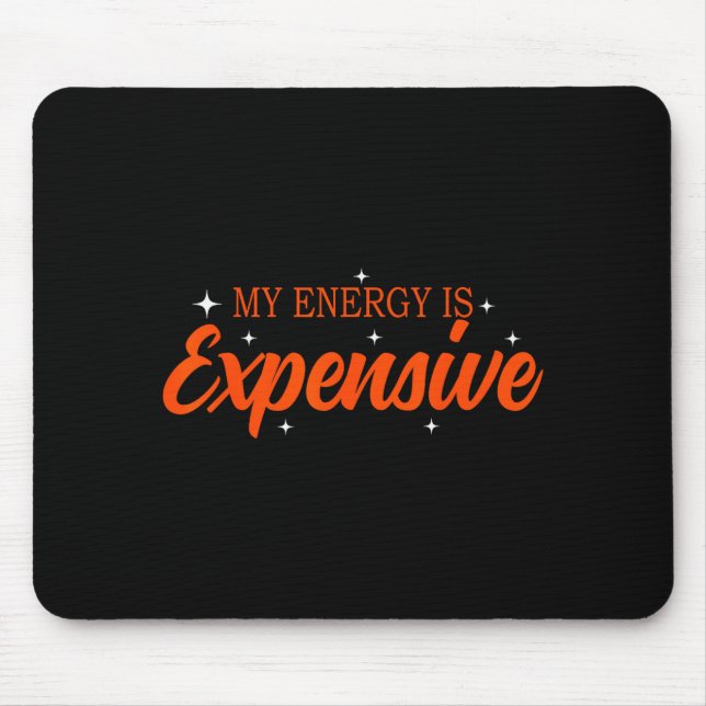 My Energy Is Expensive Funny Motivational Quote Te Mouse Pad (Front)