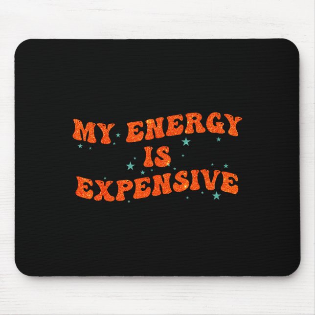 My Energy Is Expensive Funny Motivational Retro Gr Mouse Pad (Front)