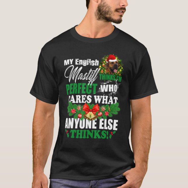 My English Mastiff Thinks I'm Perfect   English Ma T-Shirt (Front)
