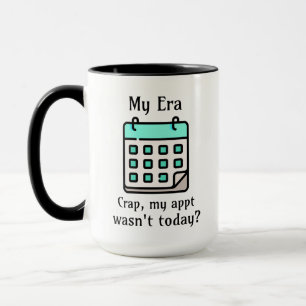 My Era Crap, My Appointment Wasn't Today? Mug