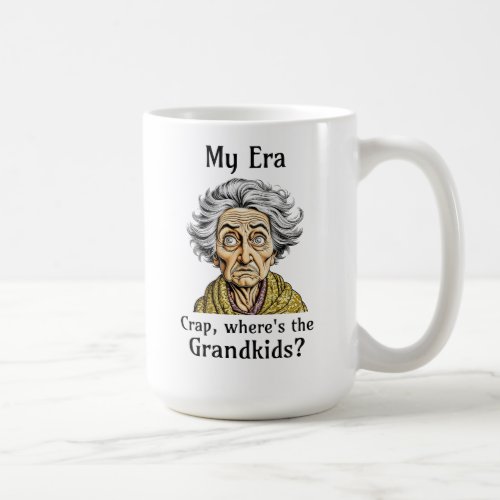 My Era  Crap Wheres the Grandkids Coffee Mug