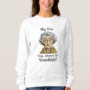 My Era Crap, Where's the Grandkids? Sweatshirt