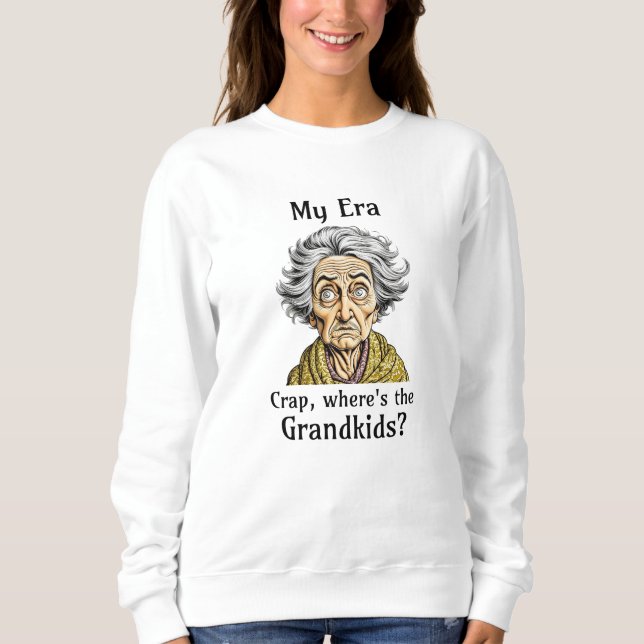 My Era | Crap, Where's the Grandkids? Sweatshirt (Front)