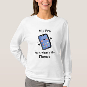 My Era   Crap, Where's the Phone? T-Shirt